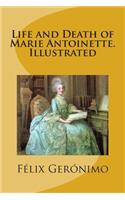 Life and Death of Marie Antoinette. Illustrated