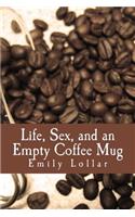 Life, Sex, and an Empty Coffee Mug