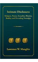 Intimate Disclosures: Religion, Poetry, Sexuality, Illusion, Reality, and Pervading Nostalgia(English)