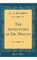 The Adventures of Dr. Whitty (Classic Reprint)