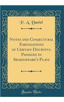 Notes and Conjectural Emendations of Certain Doubtful Passages in Shakespeare's Plays (Classic Reprint)