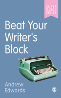 Beat Your Writer′s Block: (Super Quick Skills)