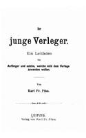 Der junge verleger, ein leitfaden für anfänger und solche, welche sich dem verlage zuwenden wollen