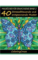 Malbücher für Erwachsene Band 2: 40 Stressabbauende und entspannende Muster, Aus der Malbücher für Erwachsene-Reihe von ColoringCraze(2 Anti-Stress Kunsttherapie-Reihe)