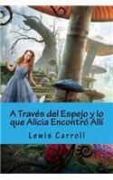 A Traves del Espejo y lo que Alicia Encontro Alli (Spanish Edition)
