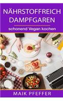 Nährstoffreich Dampfgaren schonend Vegan kochen