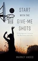 Start with the Give-Me Shots