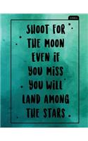 Shoot for the Moon Even If You Miss You Will Land Among the Stars: Notebook