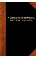 Shakespeare Quote Journal More Kin Less Kind: (Notebook, Diary, Blank Book)