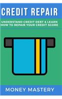 Credit Repair: Understand Credit Debt & Learn How To Repair Your Credit Score