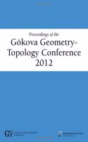 Proceedings of the Gokova Geometry-Topology Conference 2012
