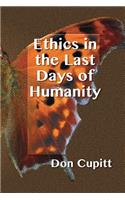 Ethics in the Last Days of Humanity