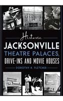 Historic Jacksonville Theatre Palaces, Drive-Ins and Movie Houses