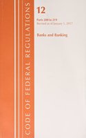 Code of Federal Regulations, Title 12 Banks and Banking 200-219, Revised as of January 1, 2017: (Code of Federal Regulations, Title 12 Banks and Banking)