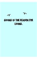 Giving is the reason for living. Journal