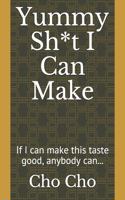 Yummy Sh*t I Can Make