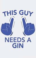 This Guy needs a GIN: This Guy needs a GIN: Notebook / Journal gift (6 x 9 inch - 110 pages - dotgrid)