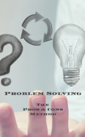 Problem Solving The Pros & Cons Method: Decision making is important not an easy as yes or no, a new job, buying something, moving, voting or planning vacations.100 pages 8.5"x11" Great gi