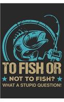 To fish or not fish what a stupid question