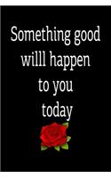 Something good willl happen to you today