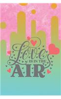 Love is In the Air Notebook