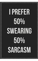 I Prefer 50% Swearing 50% Sarcasm