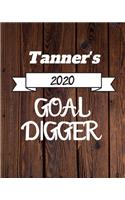 Tanner's 2020 Goal Digger: 2020 New Year Planner Goal Journal Gift for Tanner / Notebook / Diary / Unique Greeting Card Alternative