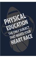 Physical Education the only subject that makes your Heart Race: P.E. Teacher Gift for Funny PE Teacher Appreciation Gift lined journal for gym teacher