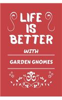 Life Is Better With Garden Gnomes: Perfect Gag Gift For A Lover Of Garden Gnomes - Blank Lined Notebook Journal - 100 Pages 6 X 9 Format - Office Humour And Banter -