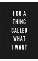 I Do A Thing Called What I Want