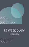 52 Week Diary for Hubby: Journal/Tracker for Men Women Girls and Boy to Jot Down Your Creative Ideas, Appointments, Notes and Reminders