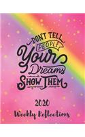 Don't Tell People Your Dreams Show Them: 2020 Weekly Reflections Planner, goals, to-do lists, reflection