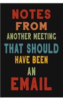 Notes From Another Meeting That Should Have Been An Email: 6 X 9 Blank Lined Coworker Gag Gift Funny Office Notebook Journal