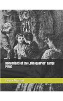 Bohemians of the Latin Quarter: Large Print