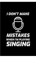I Don't Make Mistakes When I'm Playing Singing