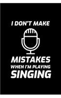 I Don't Make Mistakes When I'm Playing Singing: Blank Lined Journal - Office Notebook - Writing Creativity - Meeting Notes - Documentation