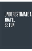 Underestimate Me. That'll be Fun A beautiful: Lined Notebook / Journal Gift,, 120 Pages, 6 x 9 inches, Personal Diary, Personalized Journal, Customized Journal, The Diary of, First names, Diary 