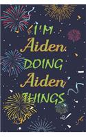 I'm Aiden Doing Aiden Things Notebook Birthday Gift: Personalized Name Journal Writing Notebook For boys and men, 100 Pages, 6x9, Soft Cover, Matte Finish