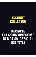 Account Collector Because Freaking Awesome Is Not An Official Job Title: Motivational Career Pride Quote 6x9 Blank Lined Job Inspirational Notebook Journal