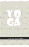 GRAY FISH Notebook: YOGA. Letting go is the hardest asana. creatif daily journal: Beautiful journal White lined interior.