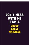 Don't Mess With Me, I Am A Group Sales Manager: 6X9 Career Pride 120 pages Writing Notebooks