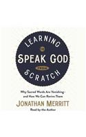 Learning to Speak God from Scratch: Why Sacred Words Are Vanishing--And How We Can Revive Them
