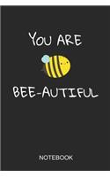 You Are Bee-Autiful Notebook