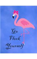 Go Flock Yourself: Cute Flamingo with funny saying/quote. 120 College Lined with Margin 8.5 x 11 inch Composition/Exercise Notebook. 90 GSM Perfect Gift