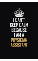 I Can't Keep Calm Because I Am A Physician Assistant