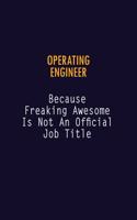 Operating Engineer Because Freaking Awesome is not An Official Job Title: 6X9 Career Pride Notebook Unlined 120 pages Writing Journal