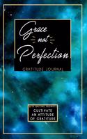 Gratitude Journal With Writing Prompts: Grace Not Perfection: Inspirational and Affirmation Notebook for Meditation, Wellness, and Recovery: One Minute Daily Devotional - 365 Days of Refle