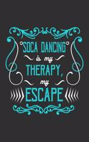 Soca Dancing Is My Therapy, My Escape: Dance Lover Journal, Notebook, Diary Dance Teacher Appreciation Book or Thank You Gift