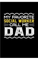 My Favorite Social Worker Call Me Dad: Birthday, Retirement, Fathers Day Gift for Social Worker Dad, Lined Notebook, 6" x 9", 120 Pages