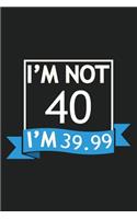 I'm Not 40 I'm 39.99 Composition Notebook